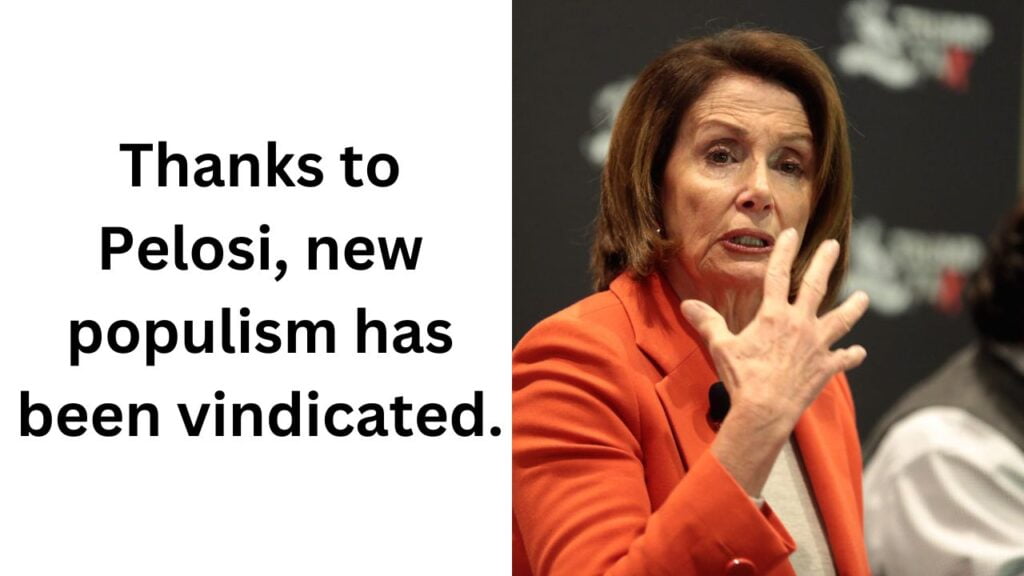 Thanks to Pelosi, new populism has been vindicated.